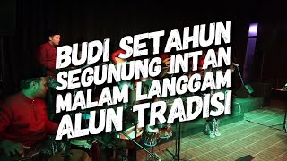 BUDI SETAHUN SEGUNUNG INTAN  MALAM LANGGAM ALUN TRADISI [upl. by Laszlo]