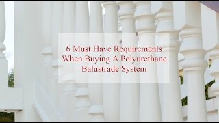 6 Must Have Requirements When Buying A Polyurethane Balustrade System [upl. by Noneek]