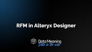 How To Use RFM Recency Frequency Monetary Value In Alteryx Designer [upl. by Tuckie]