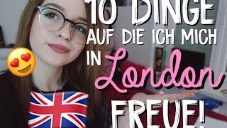 10 Dinge auf die ich mich in LONDON freue 🇬🇧🤗 [upl. by Baumann937]