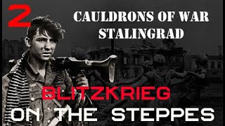 Cauldrons of War Stalingrad  Blitzkrieg on the Steppes  Part 2 [upl. by Haseefan]