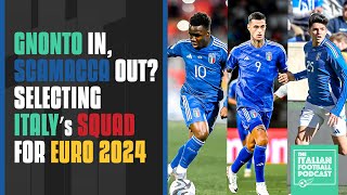 Gnonto In Scamacca Out Selecting Italy’s Squad For Euro 2024 Ep 407 [upl. by Akeenahs]