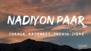 Nadiyon Paar Lyrics  SachinJigar  Rashmeet amp Shamur 🎵 [upl. by Eugen318]