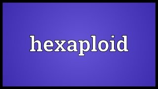 Hexaploid Meaning [upl. by Natalee8]