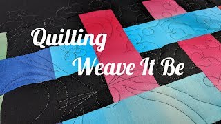 Quilting Weave it Be [upl. by Nosnarb]