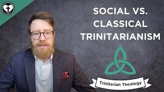 Classical Trinitarianism and Social Trinitarianism Intro to Trinitarian Theology [upl. by Gar]