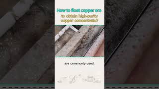 How to float copper ore to obtain highpurity copper concentrate [upl. by Bobker]