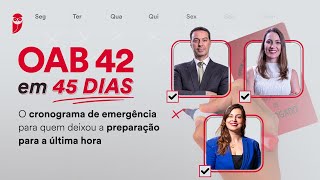 OAB 42 em 45 dias  O cronograma de emergência para quem deixou a preparação para a última hora [upl. by Horn]