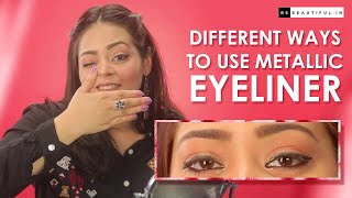 Different Ways To Use Metallic Liquid Eyeliners  Eye Makeup Tutorial  Be Beautiful [upl. by Corder]