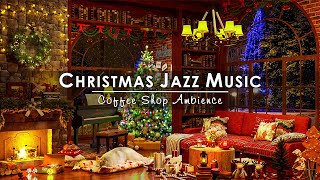 Warm Christmas Jazz Instrumental Music 2024 amp Fireplace Sounds 🔥 Cozy Christmas Coffee Shop Ambience [upl. by Virge94]