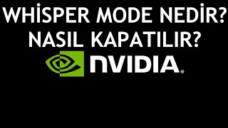 Nvidia Whisper Mode Nedir Nasıl Kapatılır [upl. by Nnaoj366]