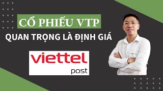 Cổ phiếu VTP Viettel Post quan trọng là định giá [upl. by Ggerc414]