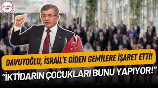 Davutoğlu’ndan tartışma yaratacak quotAKP’lilerin çocuklarıquot açıklaması “İSRAİL’E GİDEN O GEMİLER…” [upl. by Rocray]