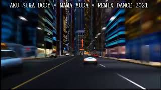 AKU SUKA BODY  MAMA MUDA  REMIX DANCE 2021 [upl. by Yezdnil]