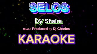 SELOS KARAOKE VERSION Performed 𝘣𝘺 𝗦𝗵𝗮𝗶𝗿𝗮 𝙼𝚞𝚜𝚒𝚌 Produced 𝚋𝚢 Dj Charles [upl. by Sparke]