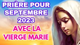 PRIÈRE POUR SEPTEMBRE 2023 avec LA VIERGE MARIE ✨ MARIE JE TE CONFIE CE MOIS ✨ [upl. by Moffitt]