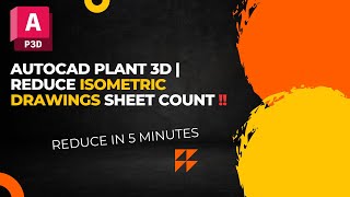 AutoCAD Plant 3D  Reduce Isometric Sheet Count [upl. by Annil]