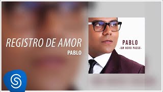 Pablo  Registro De Amor Álbum Um Novo Passo Áudio Oficial [upl. by Nahshun208]