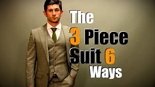 Mens Style Tip The 3 Piece Suit Styled 6 Ways [upl. by Enimzzaj]