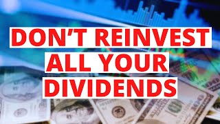 Why You SHOULDNT Reinvest All Your Dividends [upl. by Tareyn991]