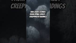 Real Ghost Stories From Epping Forest  Creepypasta Readings epping creepypasta treughoststory [upl. by Nairde]