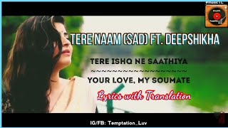 Tere Naam  Deepshikha Unplugged Female Cover  Lyrics With Translation [upl. by Rahman]