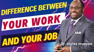 Myles Munroe on Career Fulfillment Distinguishing Between Work and Job [upl. by Aivata716]