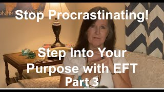 Stop Procrastinating With EFT  Step Into Your Purpose  Part 3 [upl. by Rodman]