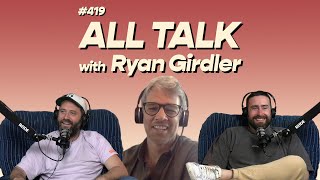 419  All Talk with Ryan Girdler [upl. by Trebleda498]