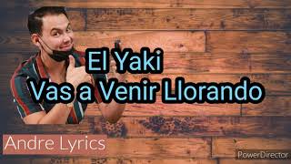 El Yaki  Vas A Venir Llorando Letra [upl. by Nash]