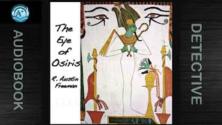 Detective  Dr Thorndyke  The Eye of Osiris  R Austin Freeman  Golden Age Author [upl. by Redd]