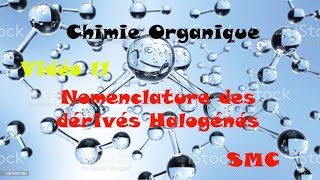 Chimie Organique Générale S3 Vidéo 11 Nomenclature des dérivés halogénés [upl. by Rambow]