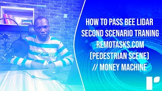 how to pass bee lidar second scenario traning remotaskscompedestrian scene MONEY MACHINE [upl. by Daht]