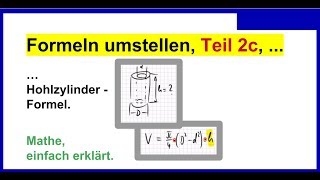 Formeln umstellen Teil 2c Hohlzylinder  Formel quothquot gesucht Mathematik Physik [upl. by Eillit]