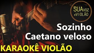 Caetano Veloso  Sozinho  Karaokê Violão [upl. by Billye]