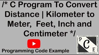 13 C Program To Convert Distance  Kilometer to Meter Feet Inch and Centimeter [upl. by Galven754]