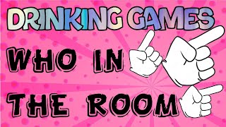 Drinking Games  Who in the Room 1 [upl. by Enyr]