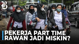 Pemerintah Khawatir Pekerja Part Time di Indonesia Melonjak [upl. by Baily909]