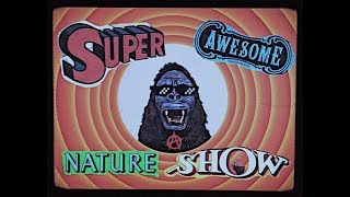 Super Awesome Nature Show [upl. by Carlee]