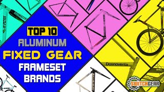 Top 10 Aluminum Fixed Gear frameset Brands  Switch On Friday Segment  Top 10 Best Fixie Bike Frame [upl. by Neltiak]