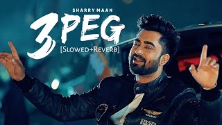 3 Peg SlowedReverb  Sharry Mann  Mista Baaz  Parmish Verma Punjabi Lofi Songs Chillwithbeats [upl. by Greenleaf]