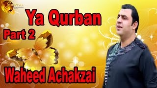 Ya Qurban Part 2  Pashto Singer Waheed Achakzai  HD Song [upl. by Noet811]