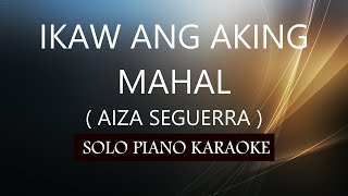 IKAW ANG AKING MAHAL  AIZA SEGUERRA  PH KARAOKE PIANO by REQUEST COVERCY [upl. by Eta]