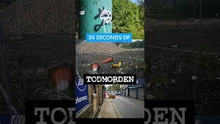 30 Seconds of todmorden [upl. by Thalia]