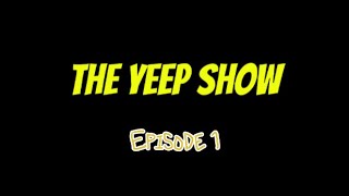 The Yeep Show episode 1 [upl. by Nayar]