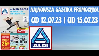 ALDI NAJNOWSZA GAZETKA PROMOCYJNA OD 120723 I OD 150723 [upl. by Thrasher]