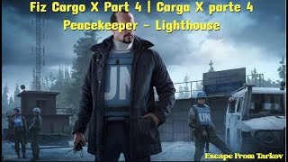 Fiz Cargo X Part 4  Carga X parte 4  Peacekeepear  Lighthouse  Escape from Tarkov [upl. by Hook]