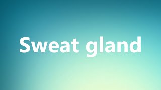 Sweat gland  Medical Meaning and Pronunciation [upl. by Hannaj]