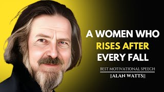 A WOMAN WHO RISES AFTER EVERY FALL  ALAN WATTS MOTIVATIONAL SPEECH [upl. by Haimarej]