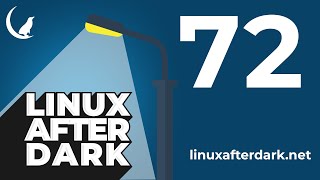 Linux After Dark – Episode 72 [upl. by Swanhilda]